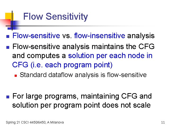 Flow Sensitivity n n Flow-sensitive vs. flow-insensitive analysis Flow-sensitive analysis maintains the CFG and