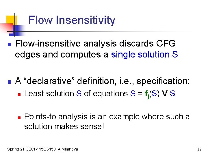 Flow Insensitivity n n Flow-insensitive analysis discards CFG edges and computes a single solution