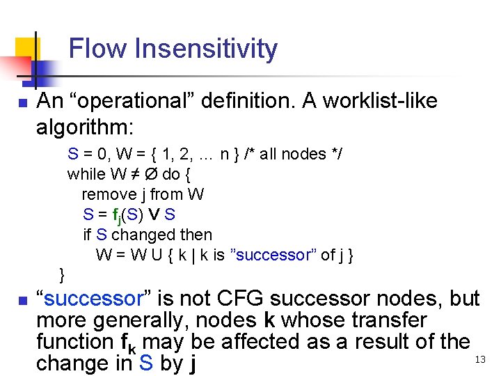 Flow Insensitivity n An “operational” definition. A worklist-like algorithm: S = 0, W =