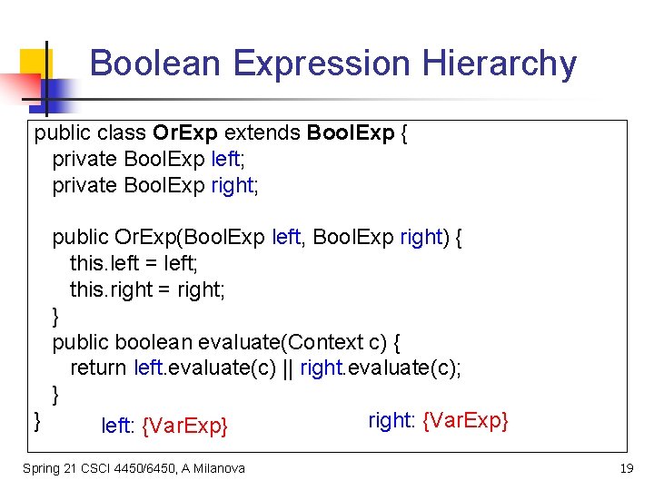 Boolean Expression Hierarchy public class Or. Exp extends Bool. Exp { private Bool. Exp