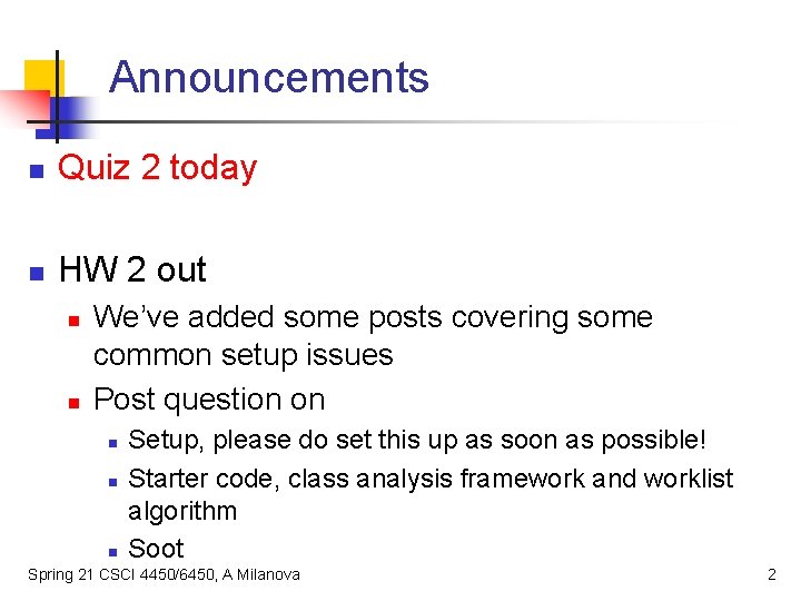 Announcements n Quiz 2 today n HW 2 out n n We’ve added some