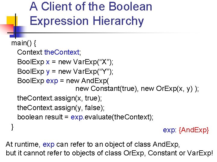 A Client of the Boolean Expression Hierarchy main() { Context the. Context; Bool. Exp