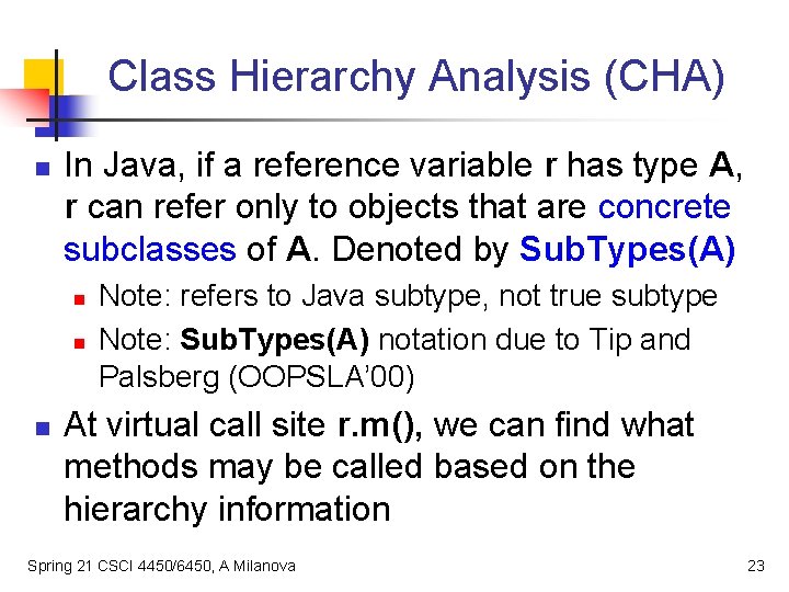 Class Hierarchy Analysis (CHA) n In Java, if a reference variable r has type