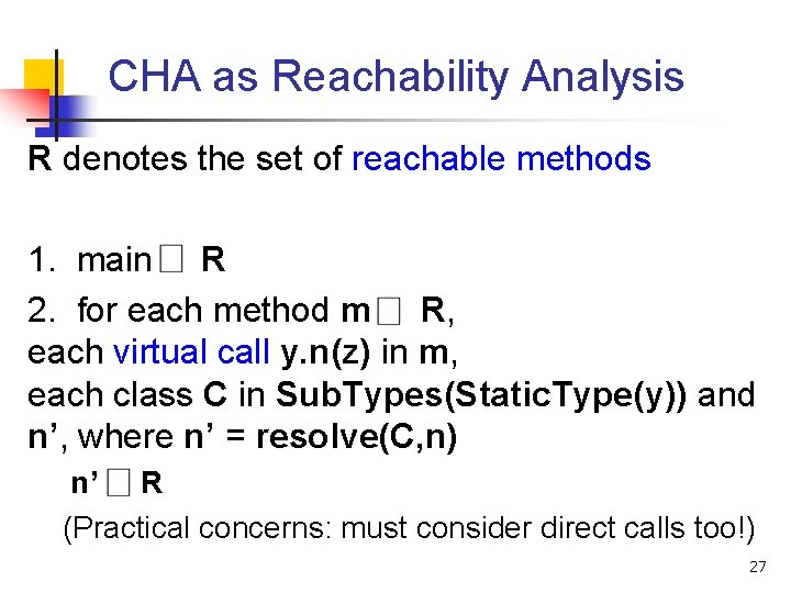 CHA as Reachability Analysis R denotes the set of reachable methods 1. main R