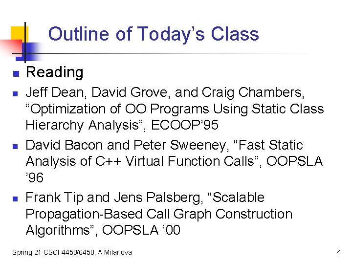 Outline of Today’s Class n n Reading Jeff Dean, David Grove, and Craig Chambers,