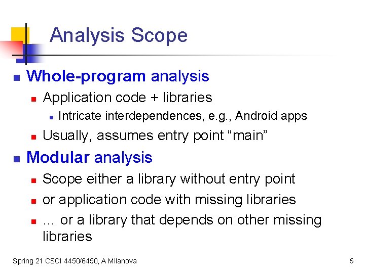 Analysis Scope n Whole-program analysis n Application code + libraries n n n Intricate