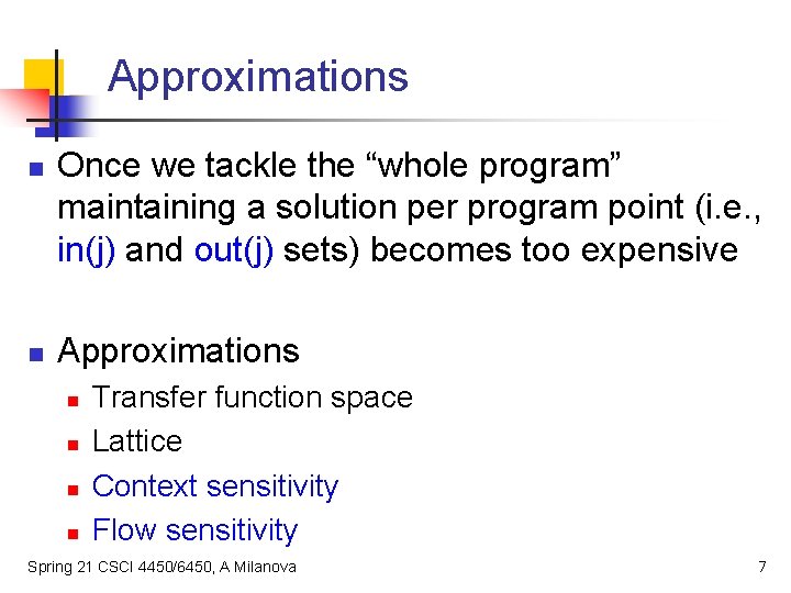 Approximations n n Once we tackle the “whole program” maintaining a solution per program