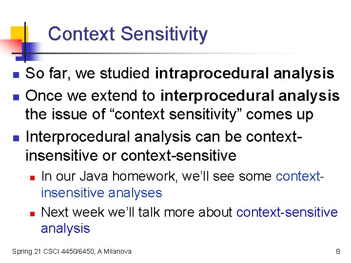 Context Sensitivity n n n So far, we studied intraprocedural analysis Once we extend