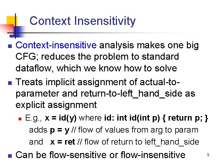 Context Insensitivity n n Context-insensitive analysis makes one big CFG; reduces the problem to