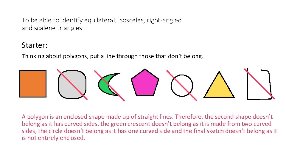 To be able to identify equilateral, isosceles, right-angled and scalene triangles Starter: Thinking about