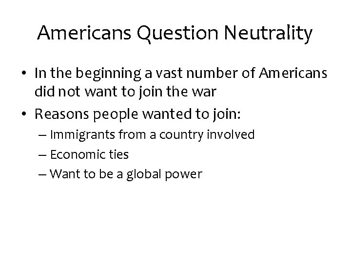 Americans Question Neutrality • In the beginning a vast number of Americans did not