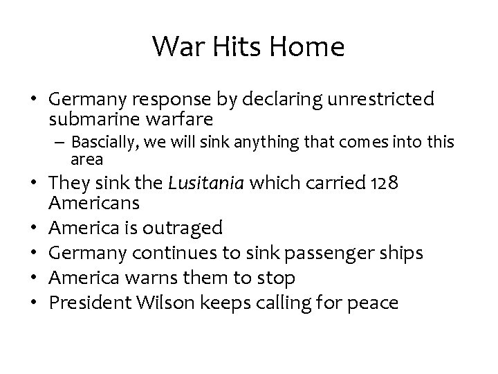 War Hits Home • Germany response by declaring unrestricted submarine warfare – Bascially, we