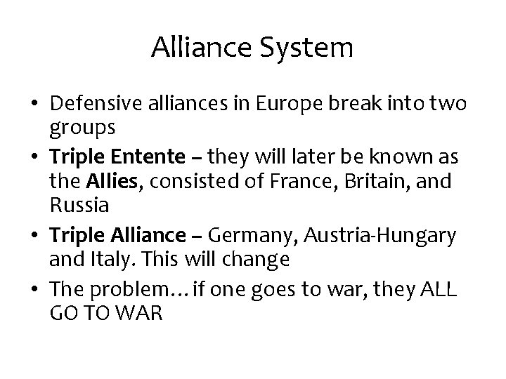 Alliance System • Defensive alliances in Europe break into two groups • Triple Entente