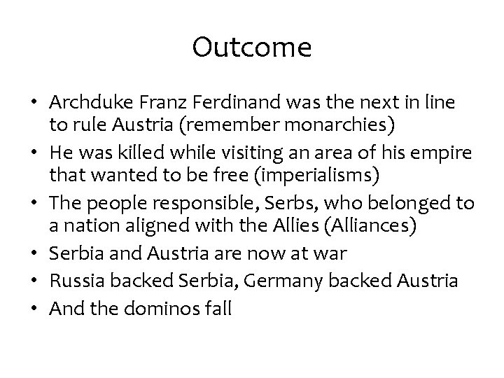 Outcome • Archduke Franz Ferdinand was the next in line to rule Austria (remember