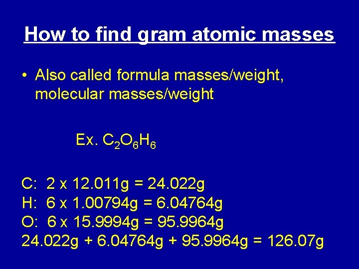 How to find gram atomic masses • Also called formula masses/weight, molecular masses/weight Ex.