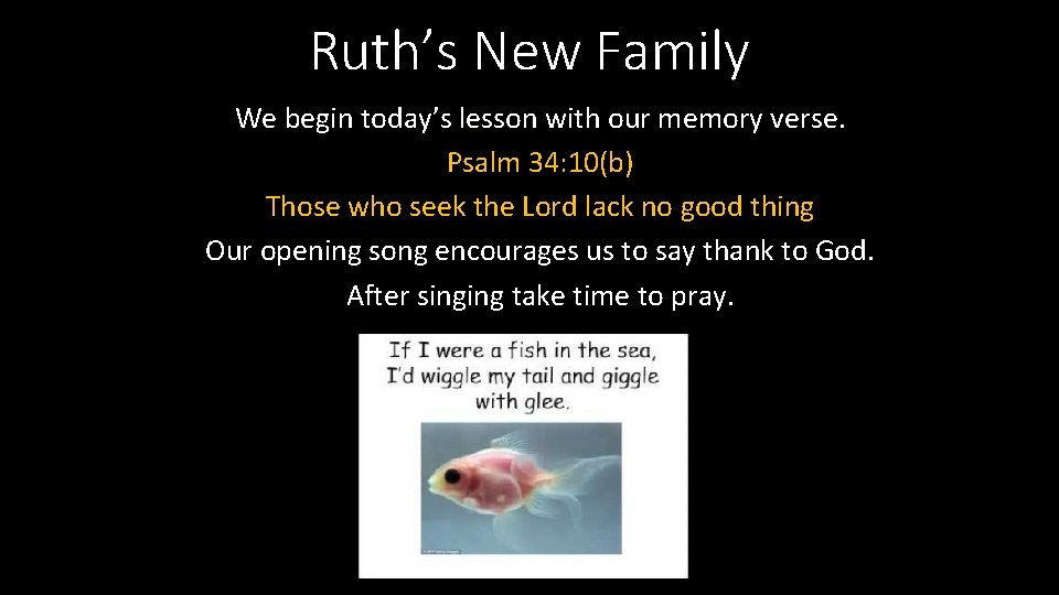 Ruth’s New Family We begin today’s lesson with our memory verse. Psalm 34: 10(b)