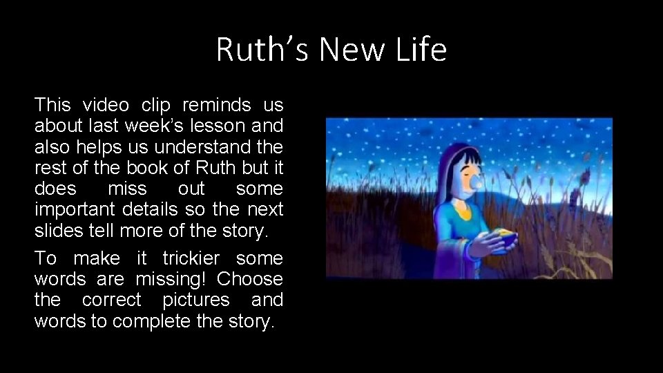 Ruth’s New Life This video clip reminds us about last week’s lesson and also