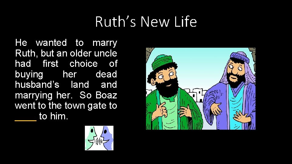 Ruth’s New Life He wanted to marry Ruth, but an older uncle had first