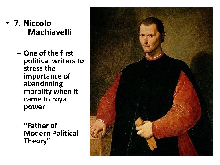  • 7. Niccolo Machiavelli – One of the first political writers to stress