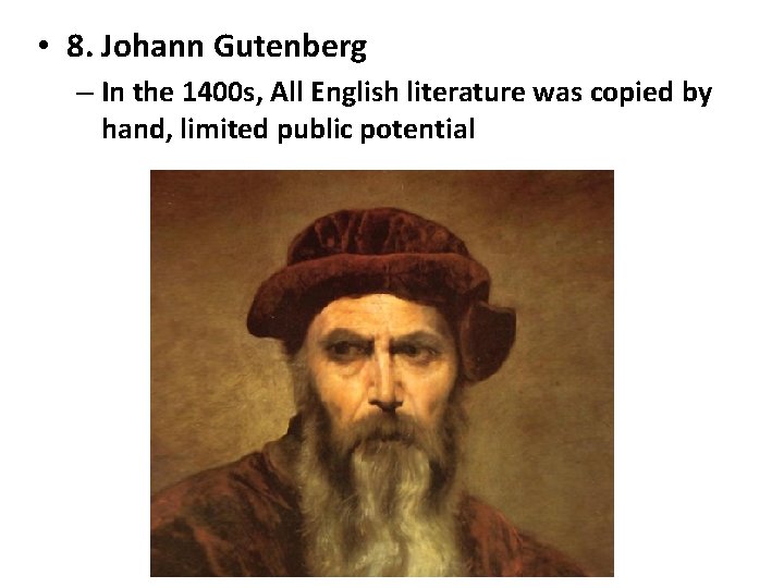  • 8. Johann Gutenberg – In the 1400 s, All English literature was