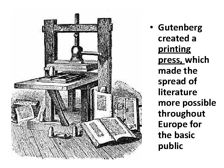  • Gutenberg created a printing press, which made the spread of literature more