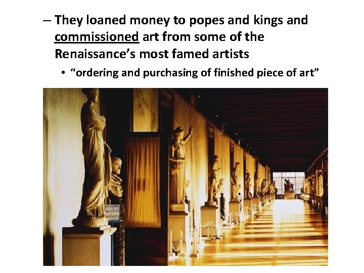 – They loaned money to popes and kings and commissioned art from some of