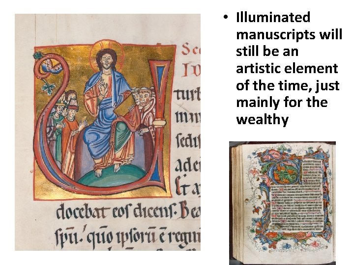  • Illuminated manuscripts will still be an artistic element of the time, just