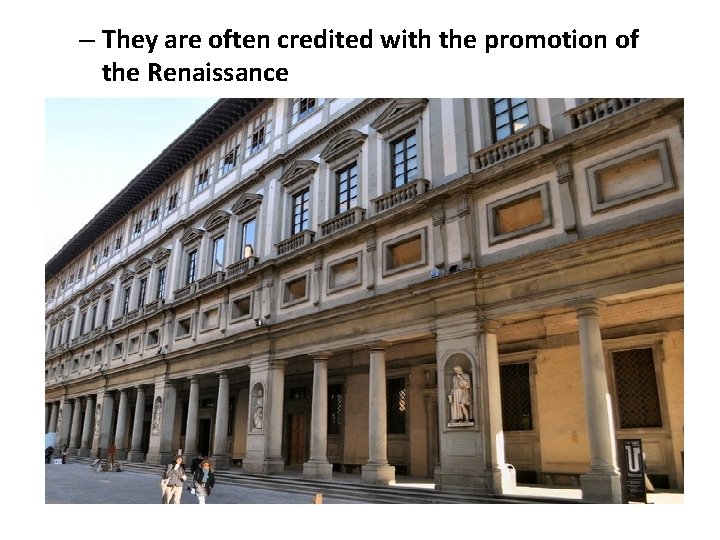 – They are often credited with the promotion of the Renaissance 