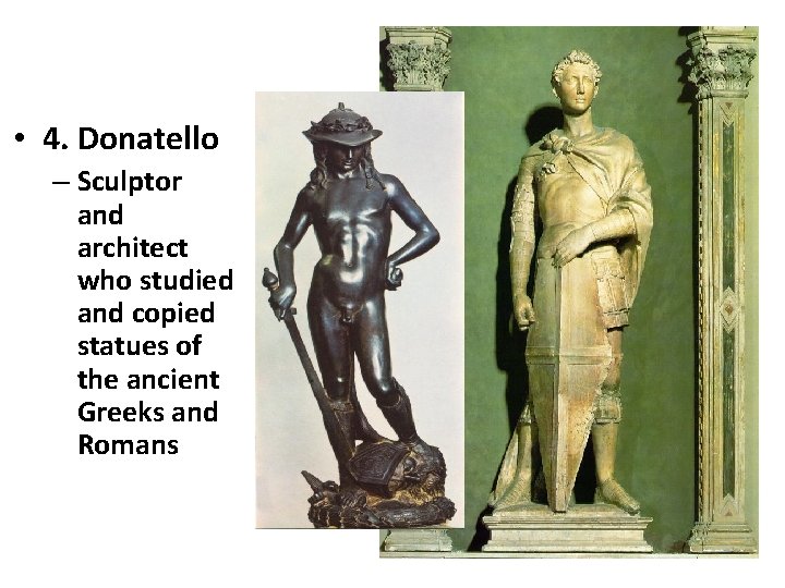  • 4. Donatello – Sculptor and architect who studied and copied statues of