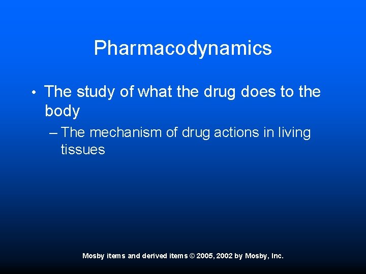 Pharmacodynamics • The study of what the drug does to the body – The