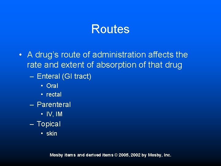 Routes • A drug’s route of administration affects the rate and extent of absorption