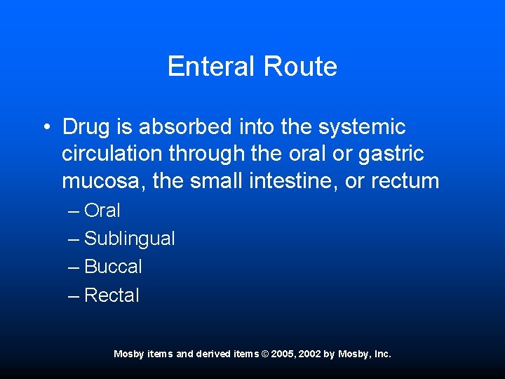 Enteral Route • Drug is absorbed into the systemic circulation through the oral or