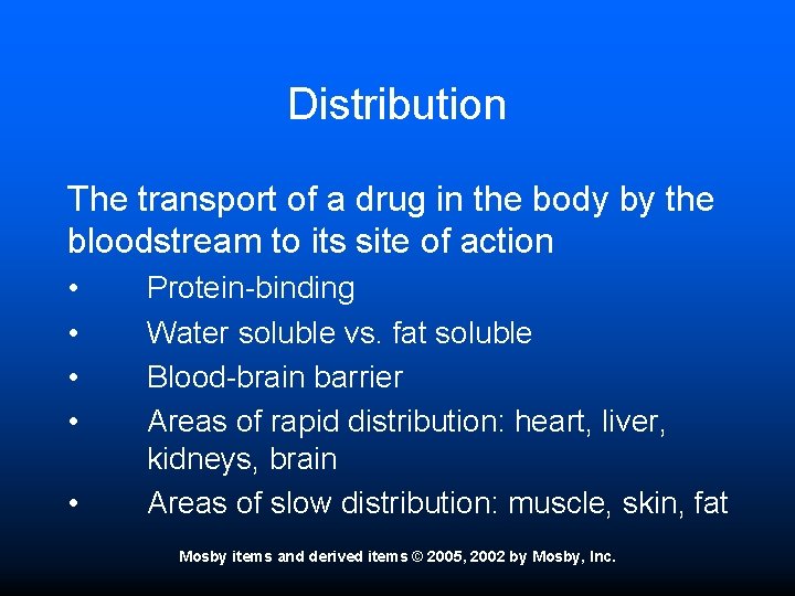 Distribution The transport of a drug in the body by the bloodstream to its