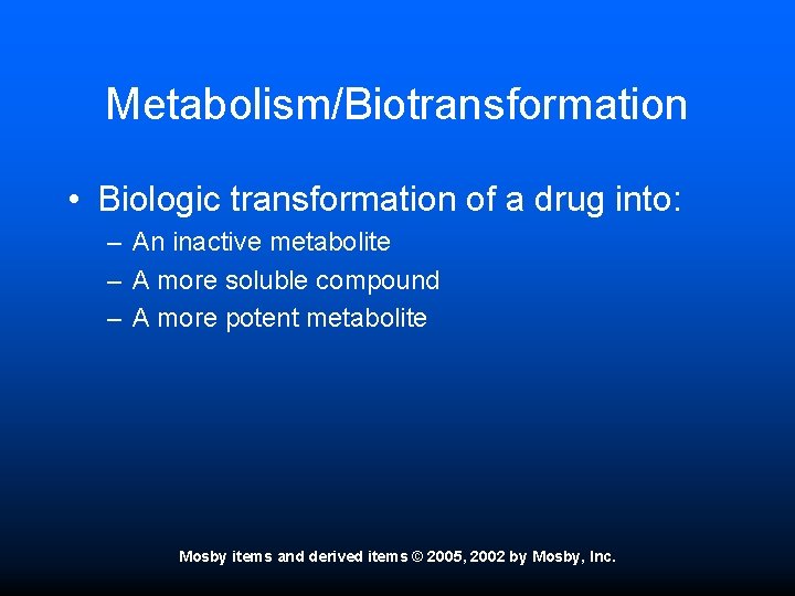 Metabolism/Biotransformation • Biologic transformation of a drug into: – An inactive metabolite – A