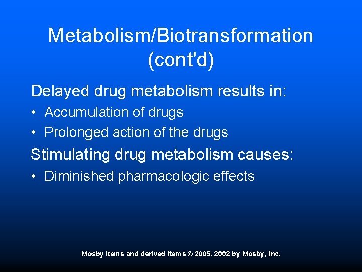 Metabolism/Biotransformation (cont'd) Delayed drug metabolism results in: • Accumulation of drugs • Prolonged action