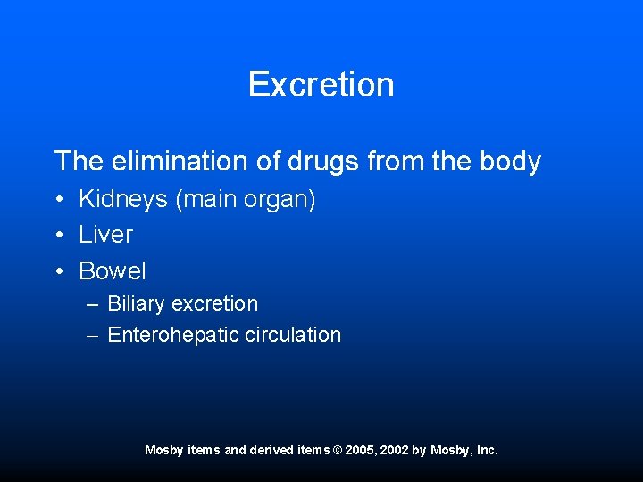 Excretion The elimination of drugs from the body • Kidneys (main organ) • Liver