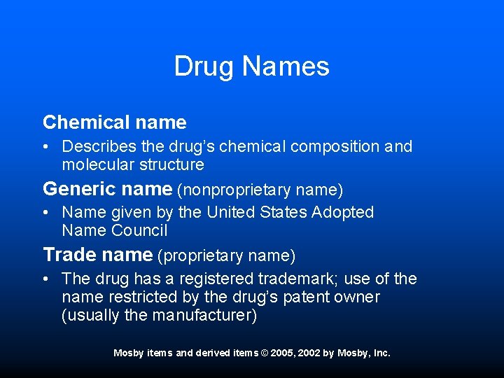 Drug Names Chemical name • Describes the drug’s chemical composition and molecular structure Generic