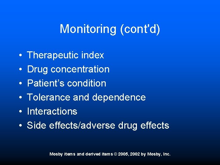 Monitoring (cont'd) • • • Therapeutic index Drug concentration Patient’s condition Tolerance and dependence