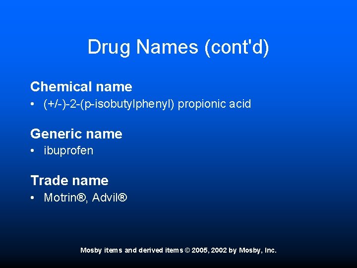 Drug Names (cont'd) Chemical name • (+/-)-2 -(p-isobutylphenyl) propionic acid Generic name • ibuprofen