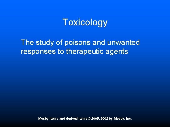 Toxicology The study of poisons and unwanted responses to therapeutic agents Mosby items and