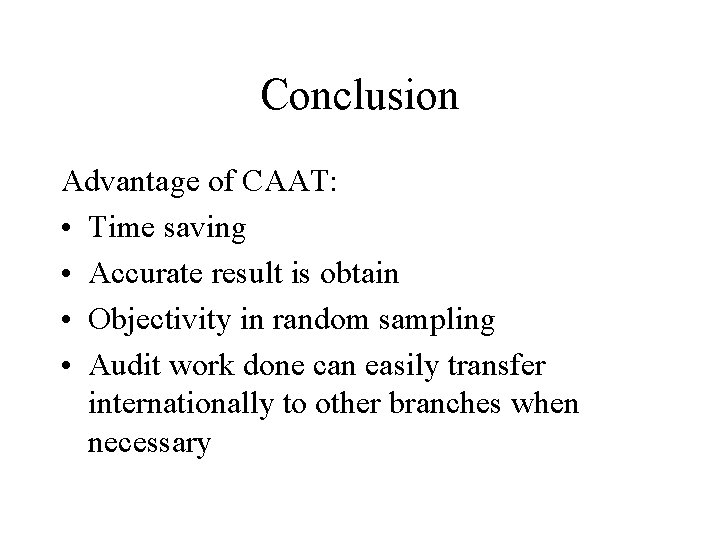 Conclusion Advantage of CAAT: • Time saving • Accurate result is obtain • Objectivity