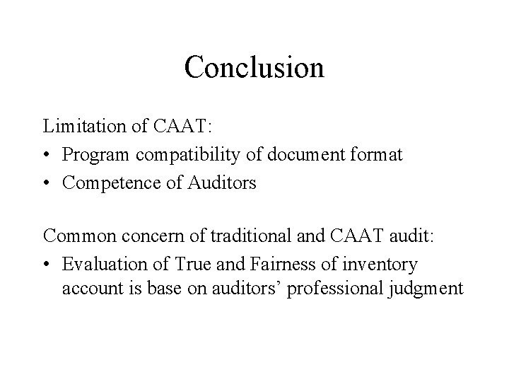 Conclusion Limitation of CAAT: • Program compatibility of document format • Competence of Auditors