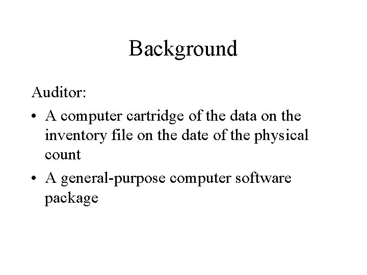 Background Auditor: • A computer cartridge of the data on the inventory file on