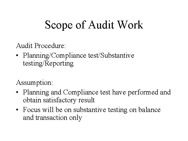 Scope of Audit Work Audit Procedure: • Planning/Compliance test/Substantive testing/Reporting Assumption: • Planning and
