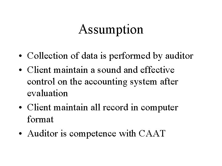 Assumption • Collection of data is performed by auditor • Client maintain a sound