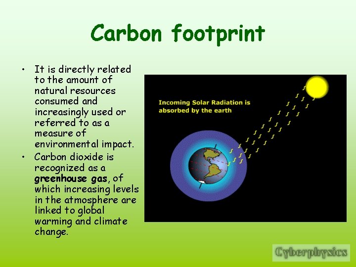 Carbon footprint • It is directly related to the amount of natural resources consumed