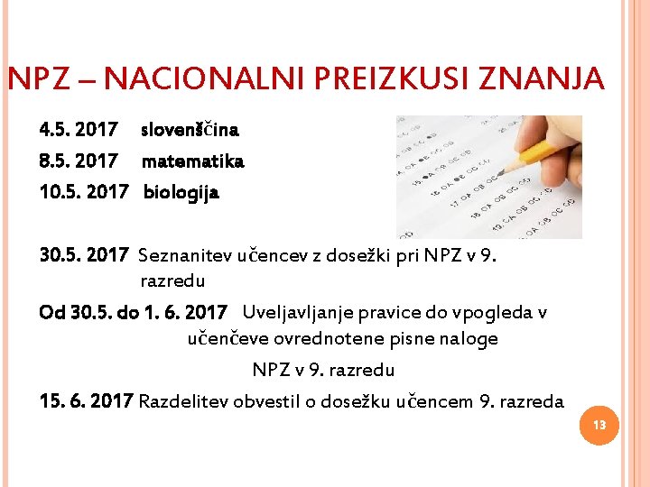 NPZ – NACIONALNI PREIZKUSI ZNANJA 4. 5. 2017 slovenščina 8. 5. 2017 matematika 10.