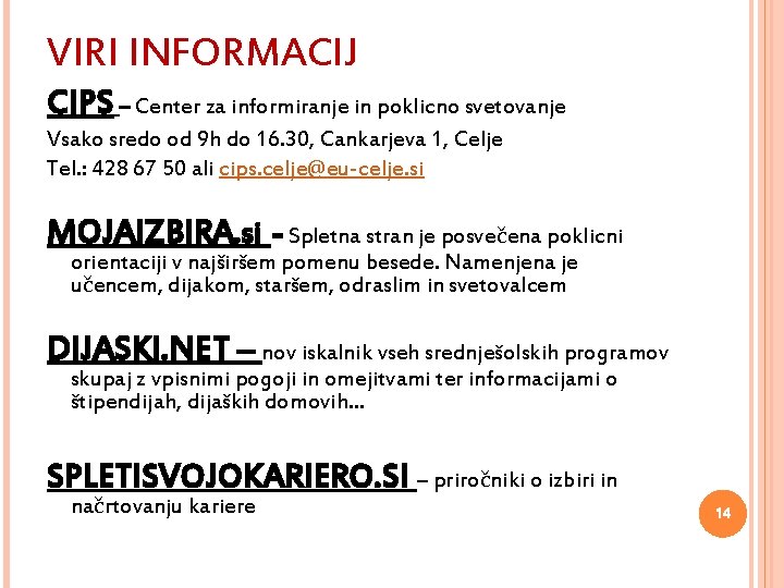 VIRI INFORMACIJ CIPS – Center za informiranje in poklicno svetovanje Vsako sredo od 9