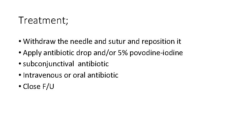 Treatment; • Withdraw the needle and sutur and reposition it • Apply antibiotic drop