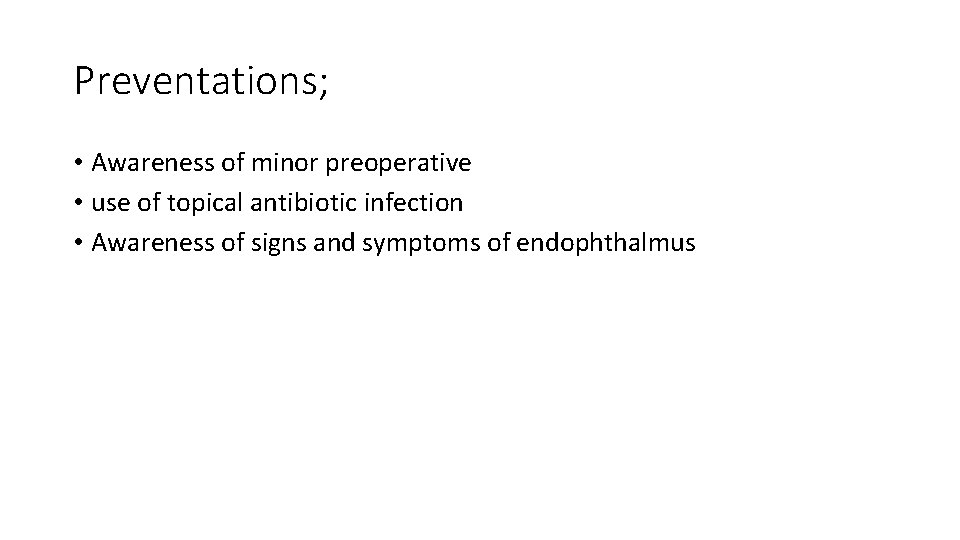 Preventations; • Awareness of minor preoperative • use of topical antibiotic infection • Awareness